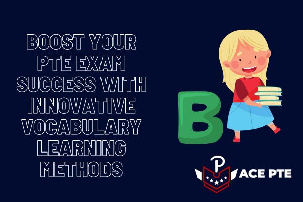 Boost Your PTE Exam Success with Innovative Vocabulary Learning Methods