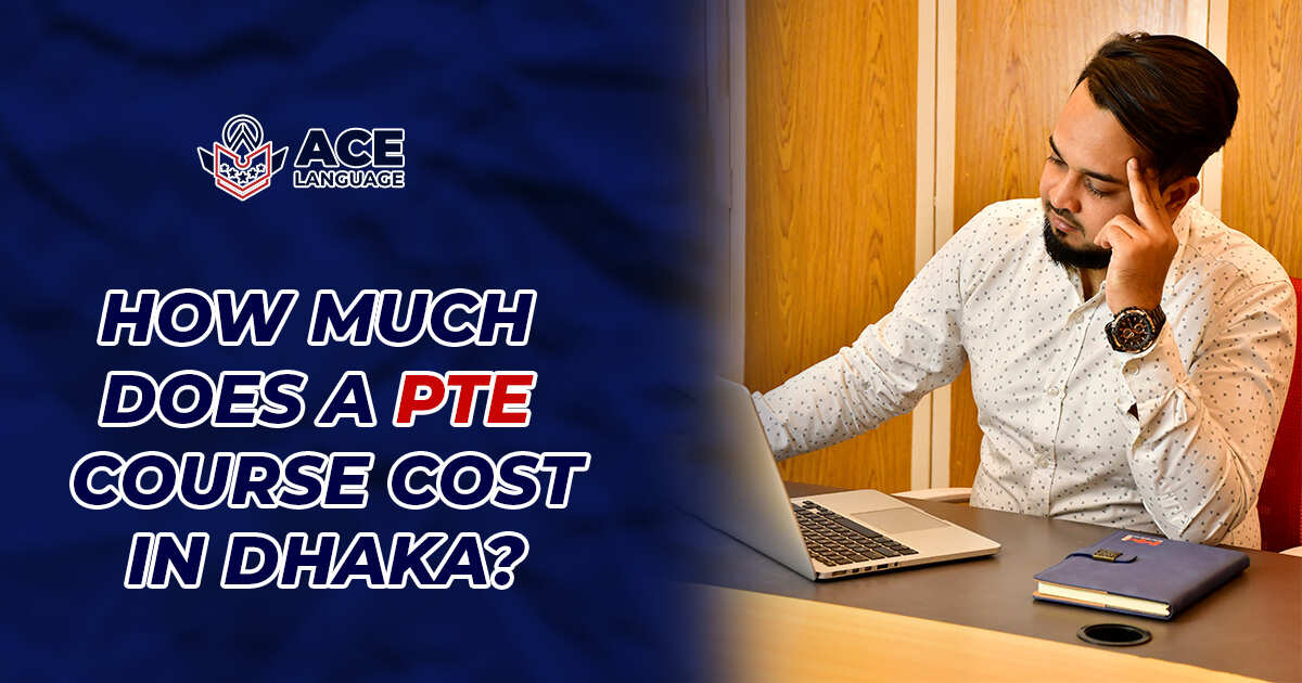 How Much Does a PTE Course Cost in Dhaka?